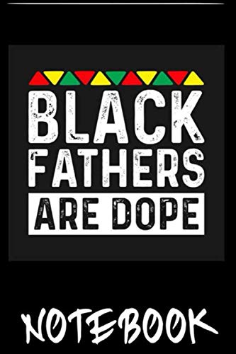 Notebook: Cool Black Fathers Dope Matter Shirt Dad Daddy Black History Month Fathers Day T-Shirt 6x9 inch by Labana Quado