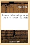 palissy pottery sheridan england  Bernard Palissy : étude sur sa vie et ses travaux (Éd.1868) (Sciences)