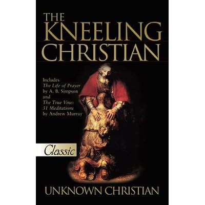 The Kneeling Christian: The Life of Prayer / the True Vine