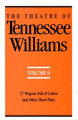 The Theatre of Tennessee Williams, Vol. 6: 27 Wagons Full of Cotton and Other Short Plays
