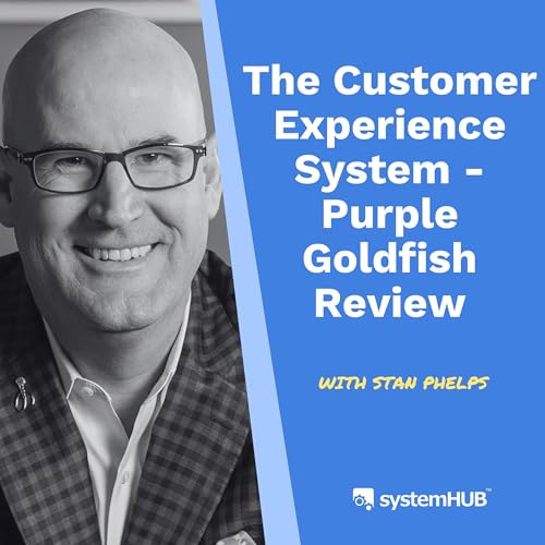 S4:E2 The Customer Experience System - Purple Goldfish Review with Stan Phelps
