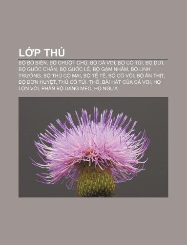 Lớp Thú: Bộ Bò biển, Bộ Chuột chù, Bộ Cá voi, Bộ Có túi, Bộ Dơi, Bộ Guốc chẵn, Bộ Guốc lẻ, Bộ Gặm nhấm, Bộ Linh trưởng, Bộ Thú có mai, Bộ Tê tê