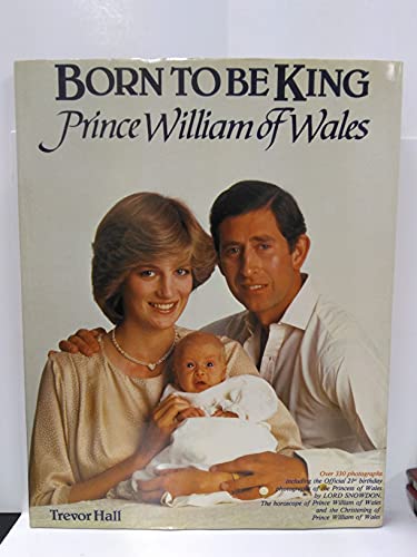 Born To Be King : Prince William Of Wales 0517391406 Book Cover