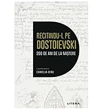  Recitindu-L Pe Dostoievski. 200 De Ani De La Nastere