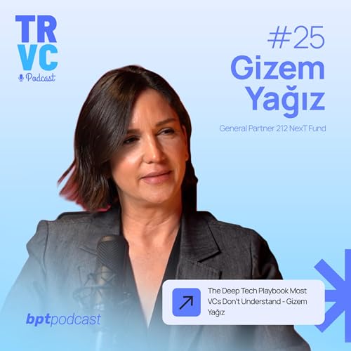 The Deep Tech Playbook Most VCs Don&rsquo;t Understand - Gizem Yağız (212 NexT) TRVC 25