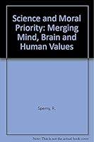 Science & Moral Priority: Merging Mind, Brain, And Human Values 0030010144 Book Cover
