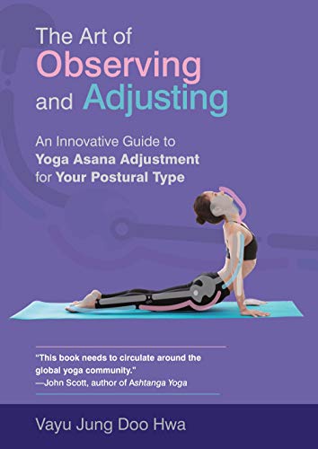 The Art of Observing and Adjusting: An Innovative Guide to Yoga Asana Adjustment for Your Postural Type