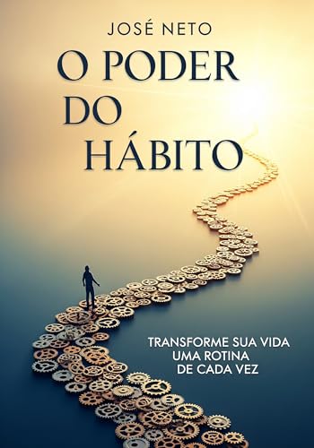 O Poder do Hábito: Transforme Sua Vida Uma Rotina de Cada Vez (Autoajuda) (Portuguese Edition)