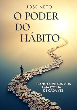 O Poder do Hábito: Transforme Sua Vida Uma Rotina de Cada Vez (Au...