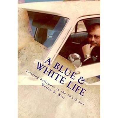 A Blue & White Life: Policing Baltimore in the 70's & 80's