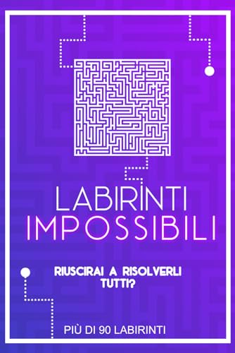 labirinti impossibili, un'avventura di sfide, esplorazione e deduzione per allenare la mente e migliorare le capacità di risoluzione dei problem