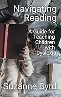 Navigating Reading: A Guide for Teaching Children with Dyslexia B0BRYS3GXZ Book Cover