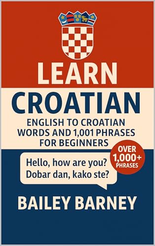 Learn Croatian: English to Croatian Words and 1,001 Phrases for Beginners