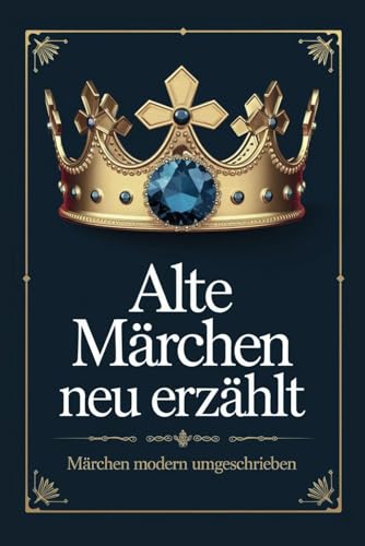 Alte Märchen neu erzählt. 27 klassische Märchen modern umgeschrieben. Die faszinierende Welt der Gebrüder Grimm,: zeitlosen Erzählungen von Christian ... Abenteuer aus 1001 Nacht - neu interpretiert
