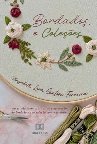 Bordados e Coleções: um estudo sobre práticas de preservação do bordado e sua relação com o feminino