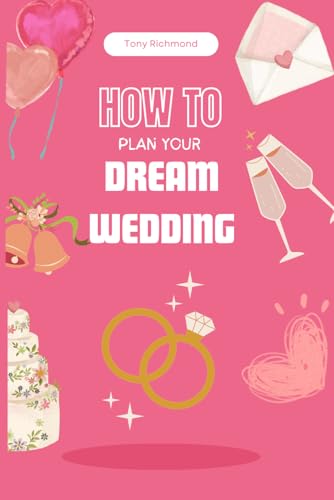 How to Plan Your Dream Wedding: A Step-by-Step Guide (How