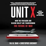 Unit X: How the Pentagon and Silicon Valley Are Transforming the Future of War