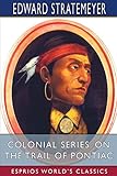  Colonial Series: On the Trail of Pontiac (Esprios Classics)