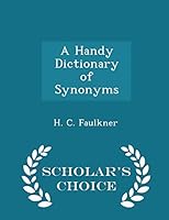 A Handy Dictionary of Synonyms - Scholar's Choice Edition 1296177637 Book Cover