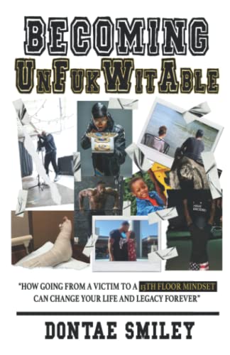 Becoming UnFukWitAble: How going from a victim mindset to a 13th Floor Mindset can change your life and legacy forever