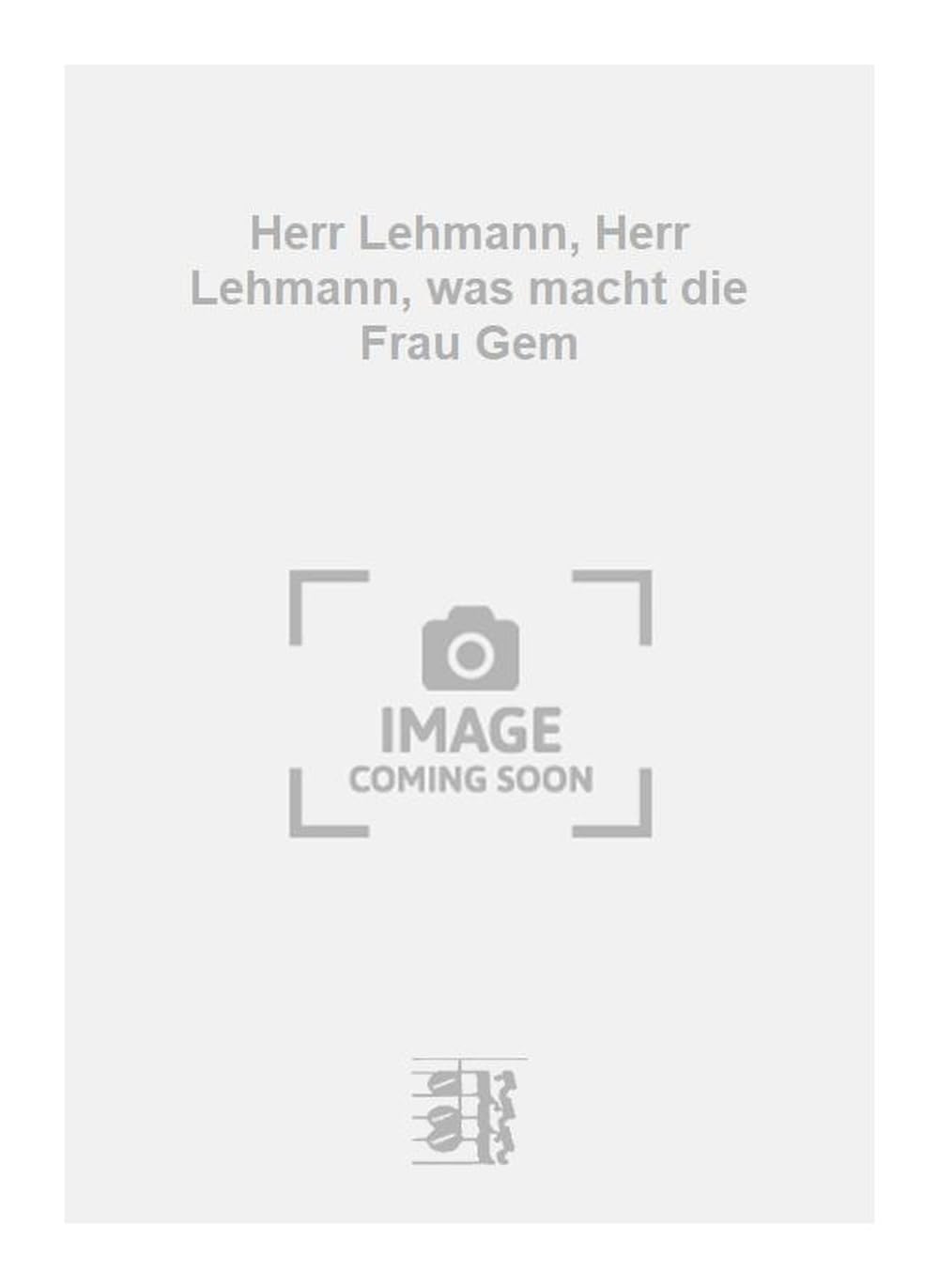 Herr Lehmann, Herr Lehmann, was macht die Frau Gem. Vocal And Piano.