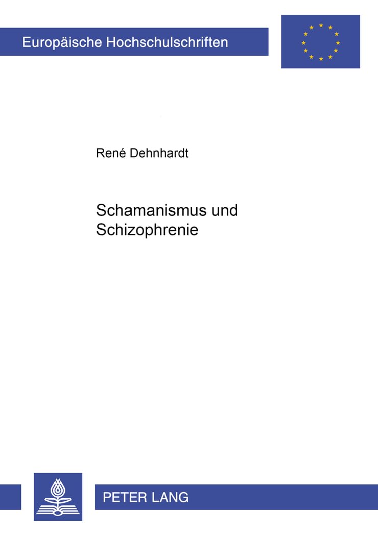 Schamanismus und Schizophrenie: Masterarbeit (Europäische Hochschulschriften / European University Studies / Publications Universitaires Européennes, Band 63)