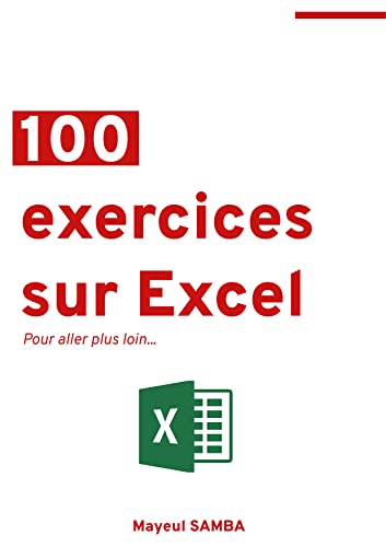 100 Exercices sur Excel: Pour aller plus loin... (French Edition)