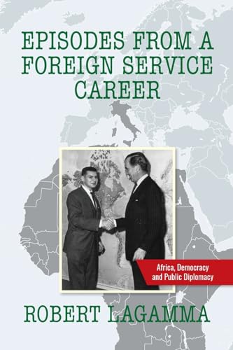 Episodes From A Foreign Service Career: Africa, Democracy And Public Diplomacy