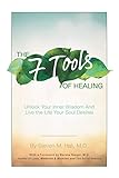 The Seven Tools of Healing: Unlock Your Inner Wisdom and Live the Life Your Soul Desires