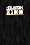  Metal Detecting Log Book: Metal Detecting Gifts : The perfect way to record your metal detecting finds  Metal detector journal for detectorists  ... 110 Pages, 6\" x 9\" (Metal detector Log)