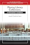Moving Library Collections: A Management Handbook (Libraries Unlimited Library Management Collection)