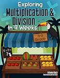 Exploring Multiplication and Division in 9 Weeks: Daily Math Workbook Grade 3 - Master the Subject and Ace the Class | 3rd grade Multiplication and ... Kids (3rd Grade Exploring Math in 9 Weeks)
