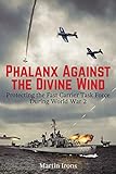 Phalanx Against the Divine Wind: Protecting the Fast Carrier Task Force During World War 2
