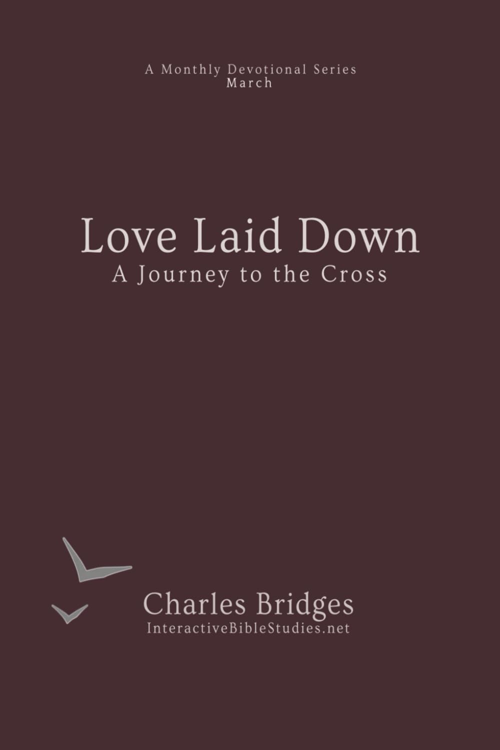 Love Laid Down: A Journey to the Cross (A Monthly Devotional Series)