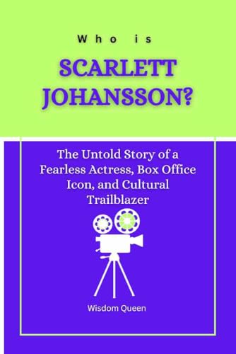 Who is Scarlett Johansson?: The Untold Story of a Fearless Actress, Box Office Icon, and Cultural Trailblazer (Hollywood Icons: The Legends Who Shaped Cinema Book 7) (English Edition)