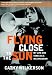 Flying Close to the Sun: My Life and Times as a Weatherman