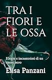 TRA I FIORI E LE OSSA: Elegie e incantesimi di un cuore nero