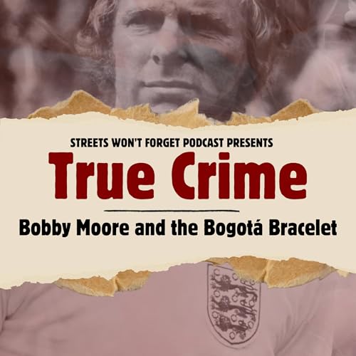 EP48. True Crime - Bobby Moore and the Bogot&aacute; Bracelet