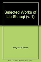 Selected Works of Liu Shaoqi 0080318029 Book Cover