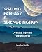 Writing Fantasy & Science Fiction: A Take-Action Workbook
