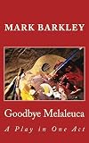 Goodbye Melaleuca: A Play in One Act