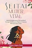  SEITAI MUJER VITAL: SEITAI MUJER VITAL: el descubrimiento japonés para que transformes tus ciclos en salud, belleza, poder y libertad. 21 días para extraer ... (TODO SOBRE SEITAI - KATSUGEN UNDO)