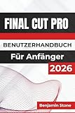 Final Cut Pro BENUTZERHANDBUCH Für Anfänger 2026: Essenzielle Techniken für effizientes Bearbeiten, reibungsloses Medienmanagement und das Erzielen ... mit benutzerfreundlichen Werkzeugen und Tipps