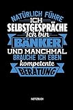 Natürlich führe ich Selbstgespräche - Ich bin Bänker - Notizbuch: Lustiges Bänker Notizbuch mit Punktraster. Tolle Bänker Geschenk Idee.