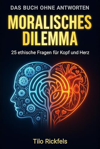 Das Buch ohne Antworten: Moralisches Dilemma – 25 ethische Fragen für Kopf und Herz (Das Buch ohne Antworten - Denkbücher für die wichtigen Fragen des Lebens)