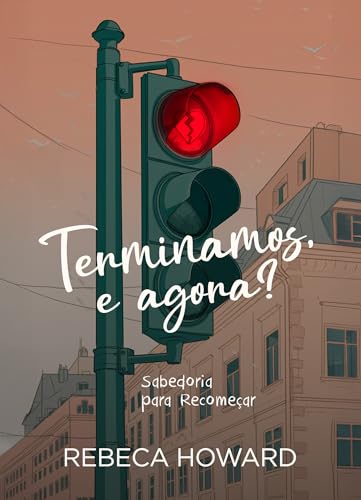 Terminamos, e Agora?: Sabedoria para Recomeçar.