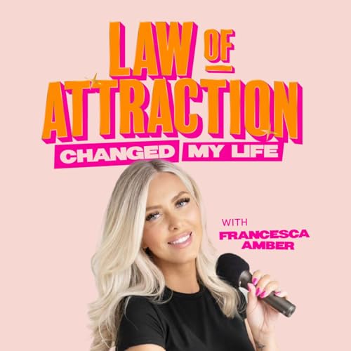 Law of Attraction Changed My Life Podcast Por Francesca Amber arte de portada
