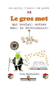 Paperback Le gros mot qui voulait entrer dans le dictionnaire (Les petites histoires du jardin) (French Edition) [French] Book