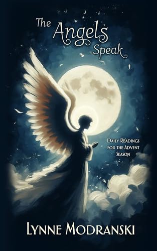 The Angels Speak: Daily Readings for the Advent Season (Advent Readings by Lynne Modranski)