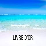  Livre d\'or: Livre d\'or et de souvenir pour gites, chambres d\'hôtes, restaurants, locations, vacance, hôtel, bord de mer, montagne, ski